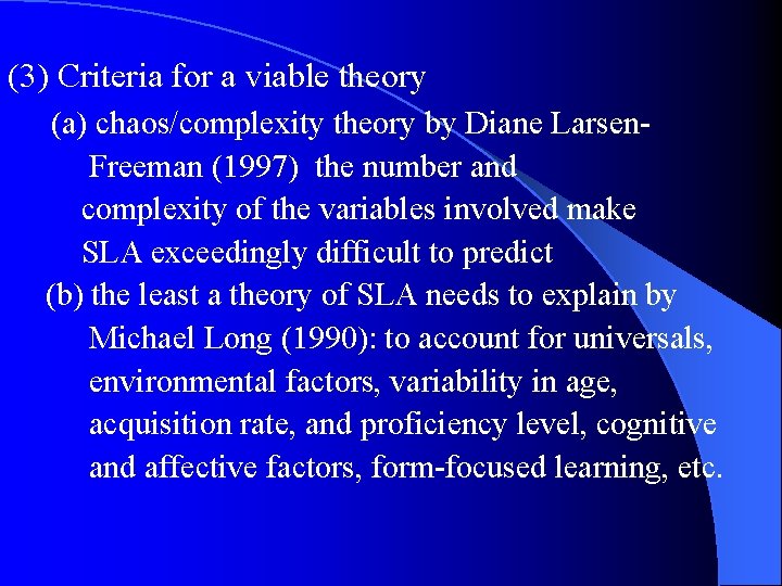 (3) Criteria for a viable theory (a) chaos/complexity theory by Diane Larsen. Freeman (1997)