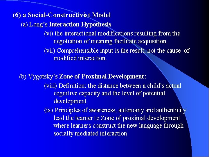 (6) a Social-Constructivist Model (a) Long’s Interaction Hypothesis (vi) the interactional modifications resulting from