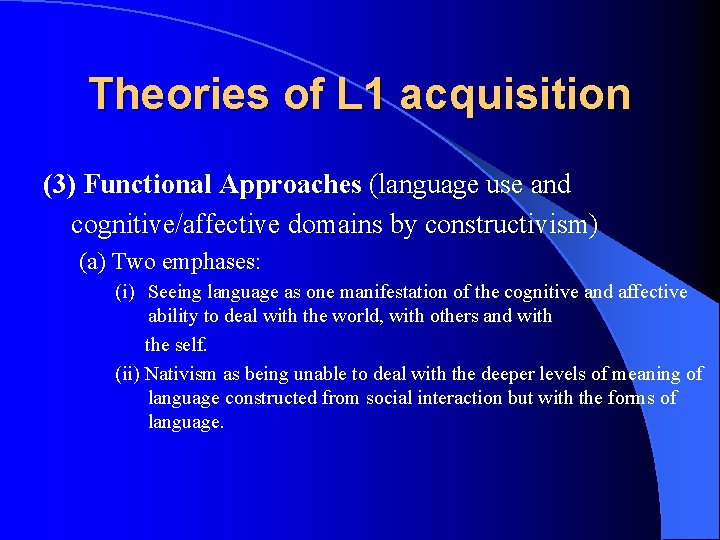 Theories of L 1 acquisition (3) Functional Approaches (language use and cognitive/affective domains by