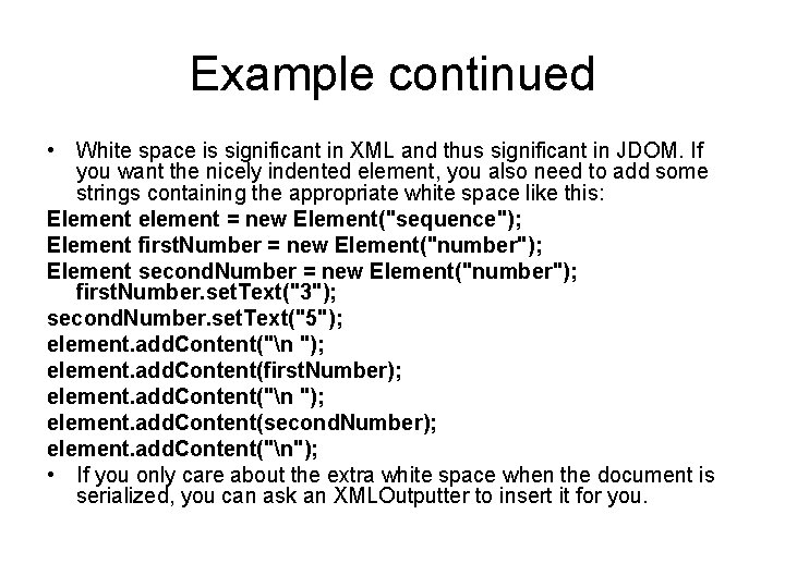 Example continued • White space is significant in XML and thus significant in JDOM.