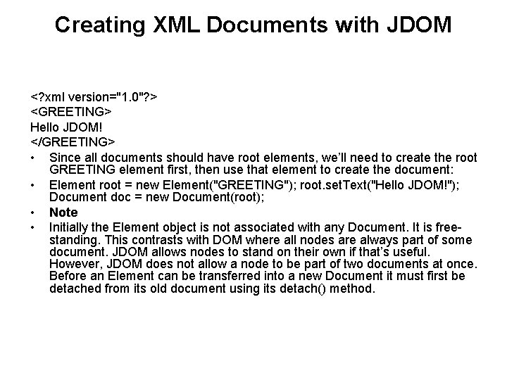 Creating XML Documents with JDOM <? xml version="1. 0"? > <GREETING> Hello JDOM! </GREETING>