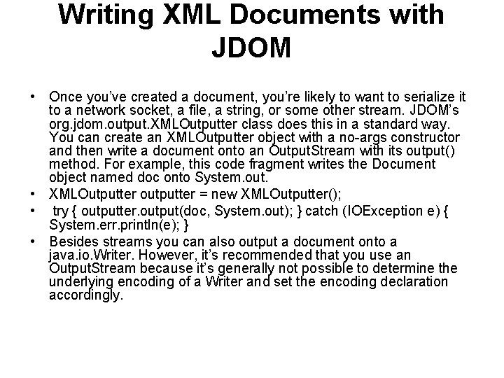Writing XML Documents with JDOM • Once you’ve created a document, you’re likely to