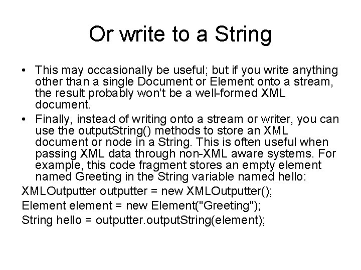 Or write to a String • This may occasionally be useful; but if you