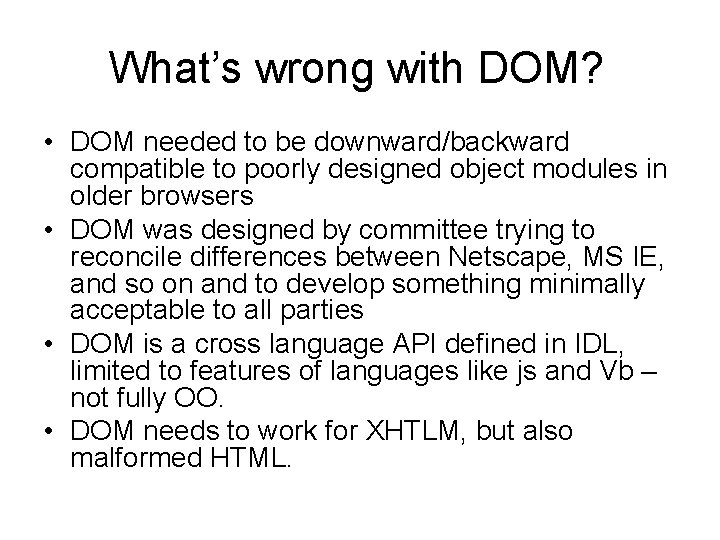 What’s wrong with DOM? • DOM needed to be downward/backward compatible to poorly designed