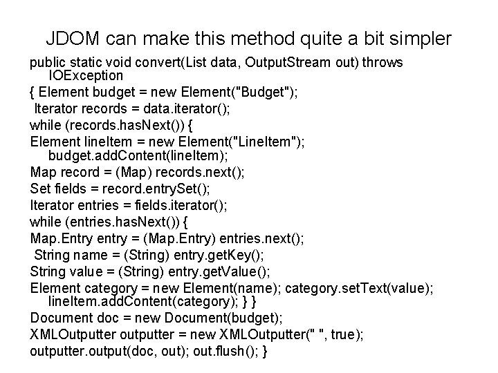 JDOM can make this method quite a bit simpler public static void convert(List data,