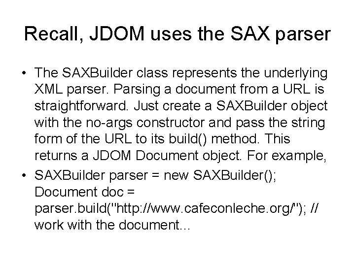 Recall, JDOM uses the SAX parser • The SAXBuilder class represents the underlying XML
