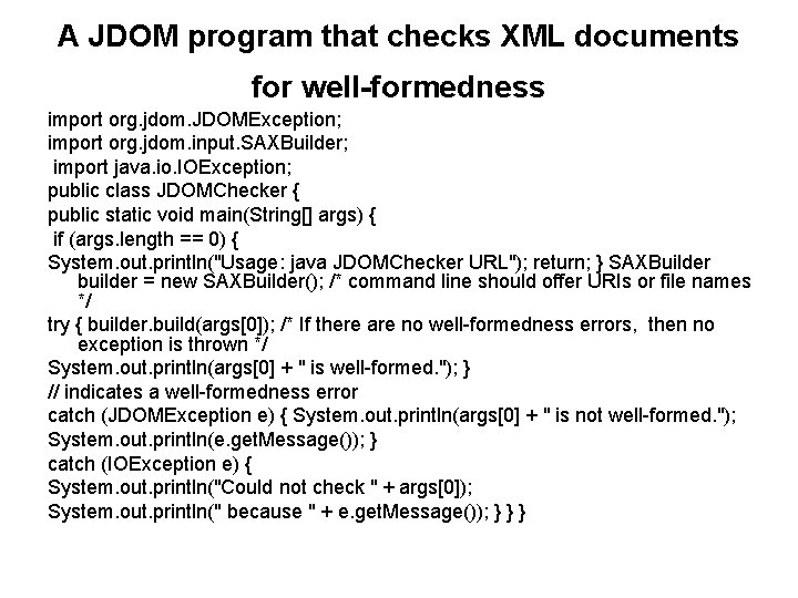 A JDOM program that checks XML documents for well-formedness import org. jdom. JDOMException; import