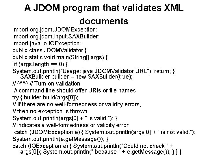 A JDOM program that validates XML documents import org. jdom. JDOMException; import org. jdom.