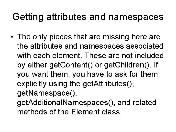 Getting attributes and namespaces • The only pieces that are missing here are the