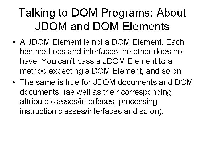 Talking to DOM Programs: About JDOM and DOM Elements • A JDOM Element is