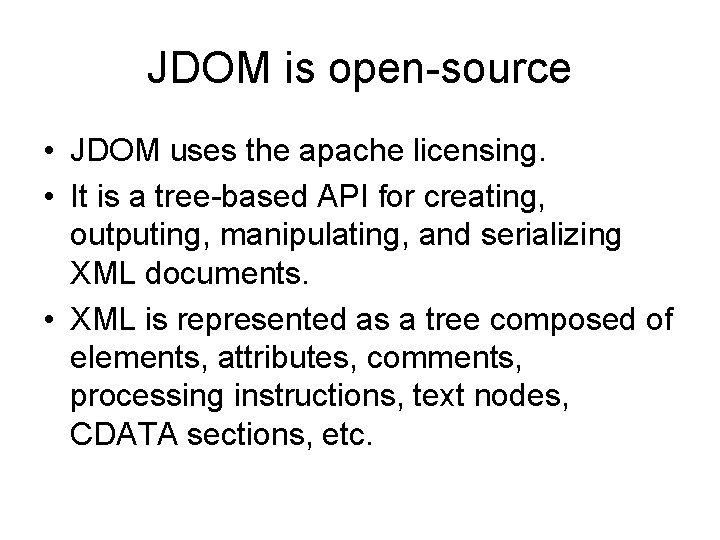 JDOM is open-source • JDOM uses the apache licensing. • It is a tree-based JDOM is open-source • JDOM uses the apache licensing. • It is a tree-based