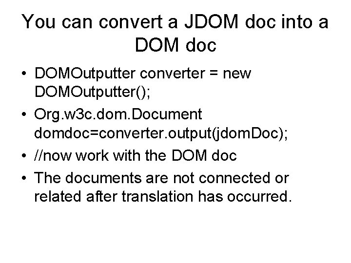 You can convert a JDOM doc into a DOM doc • DOMOutputter converter =