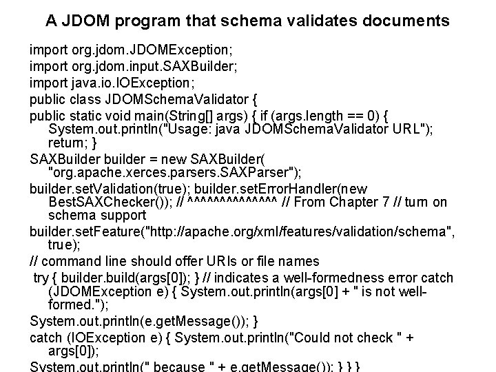 A JDOM program that schema validates documents import org. jdom. JDOMException; import org. jdom.