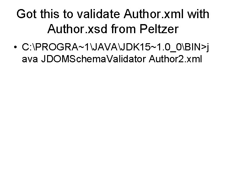 Got this to validate Author. xml with Author. xsd from Peltzer • C: PROGRA~1JAVAJDK