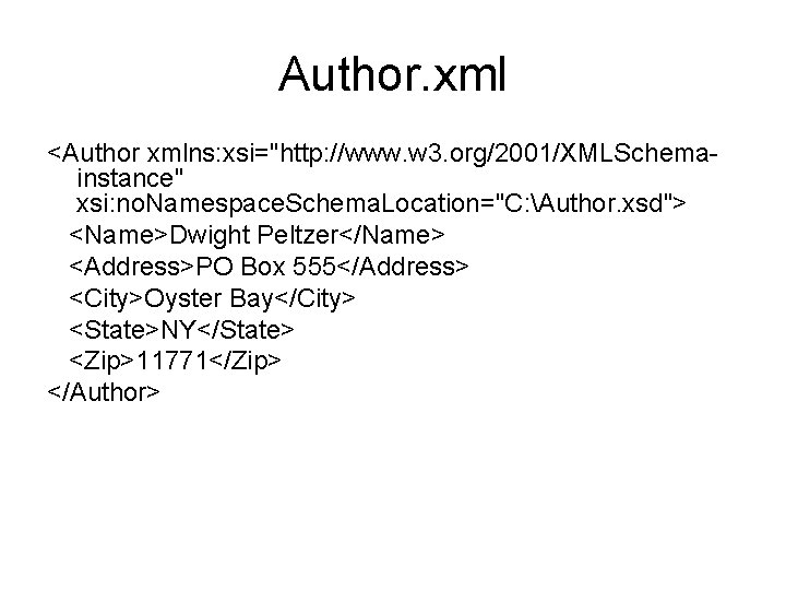 Author. xml <Author xmlns: xsi="http: //www. w 3. org/2001/XMLSchemainstance" xsi: no. Namespace. Schema. Location="C: