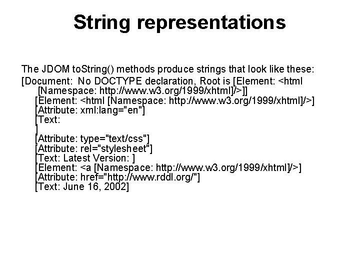 String representations The JDOM to. String() methods produce strings that look like these: [Document:
