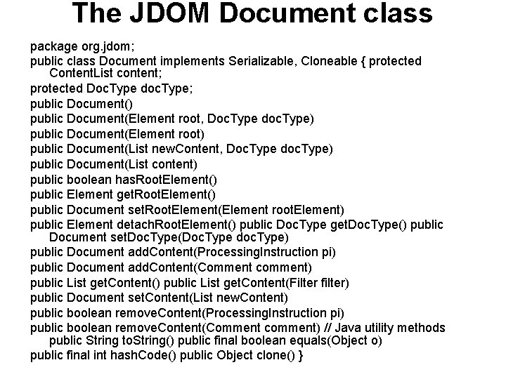 The JDOM Document class package org. jdom; public class Document implements Serializable, Cloneable {