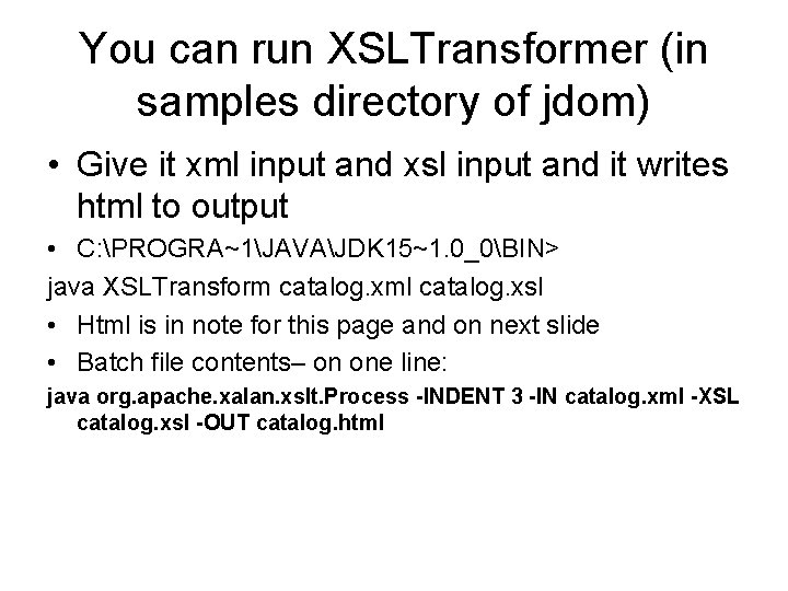 You can run XSLTransformer (in samples directory of jdom) • Give it xml input