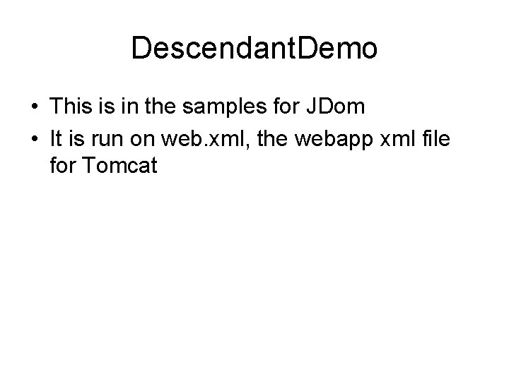 Descendant. Demo • This is in the samples for JDom • It is run