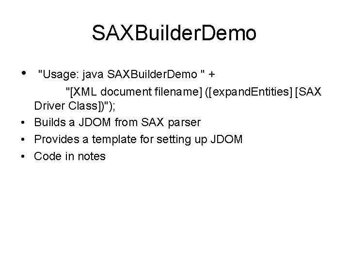 SAXBuilder. Demo • "Usage: java SAXBuilder. Demo " + "[XML document filename] ([expand. Entities]