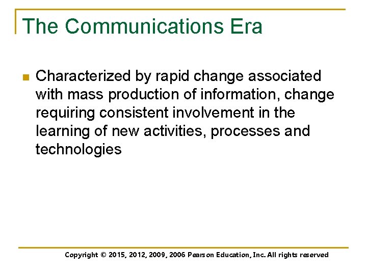 The Communications Era n Characterized by rapid change associated with mass production of information,