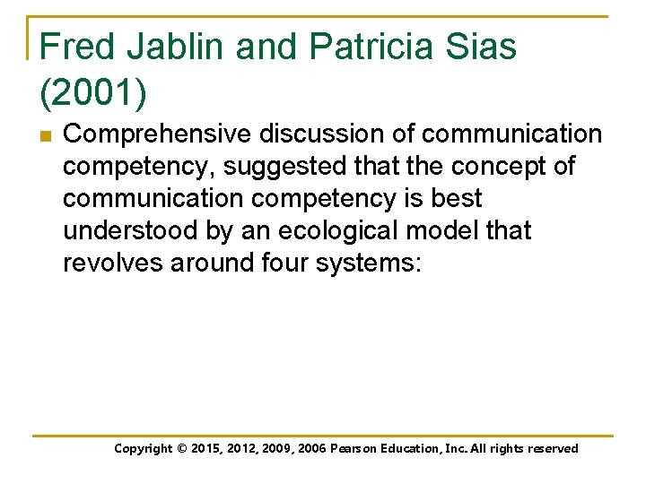 Fred Jablin and Patricia Sias (2001) n Comprehensive discussion of communication competency, suggested that