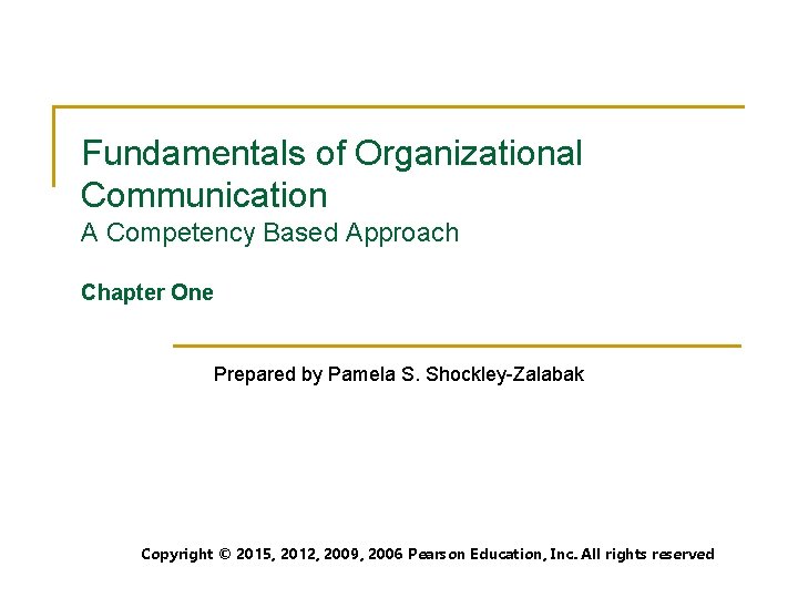 Fundamentals of Organizational Communication A Competency Based Approach Chapter One Prepared by Pamela S.