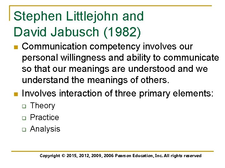 Stephen Littlejohn and David Jabusch (1982) n n Communication competency involves our personal willingness