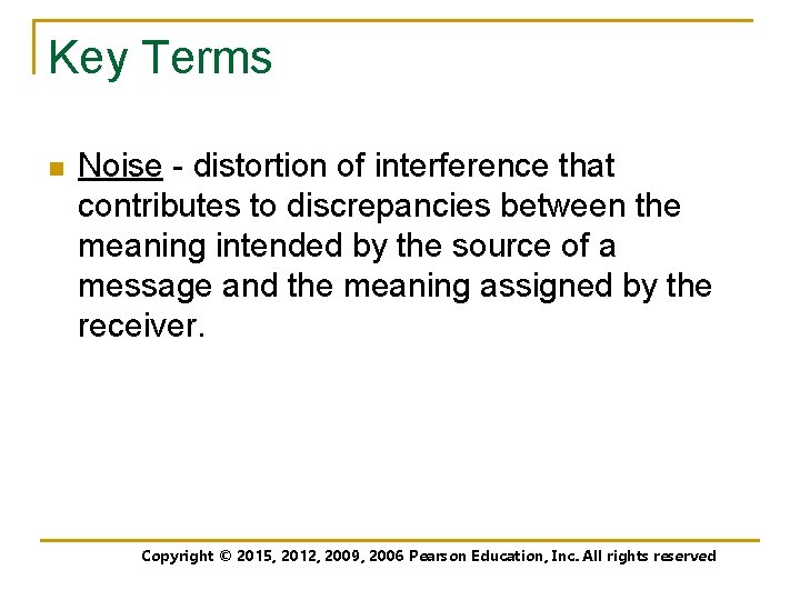 Key Terms n Noise - distortion of interference that contributes to discrepancies between the