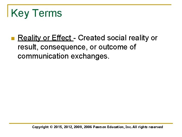 Key Terms n Reality or Effect - Created social reality or result, consequence, or