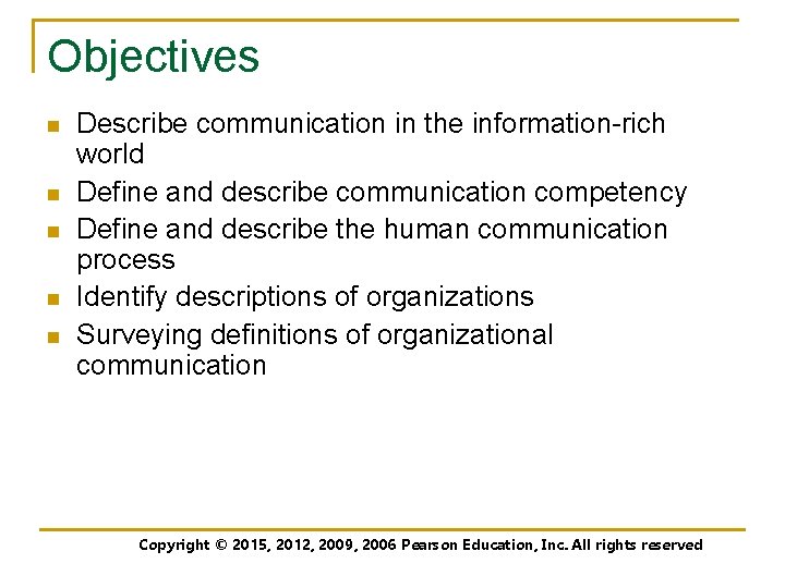 Objectives n n n Describe communication in the information-rich world Define and describe communication