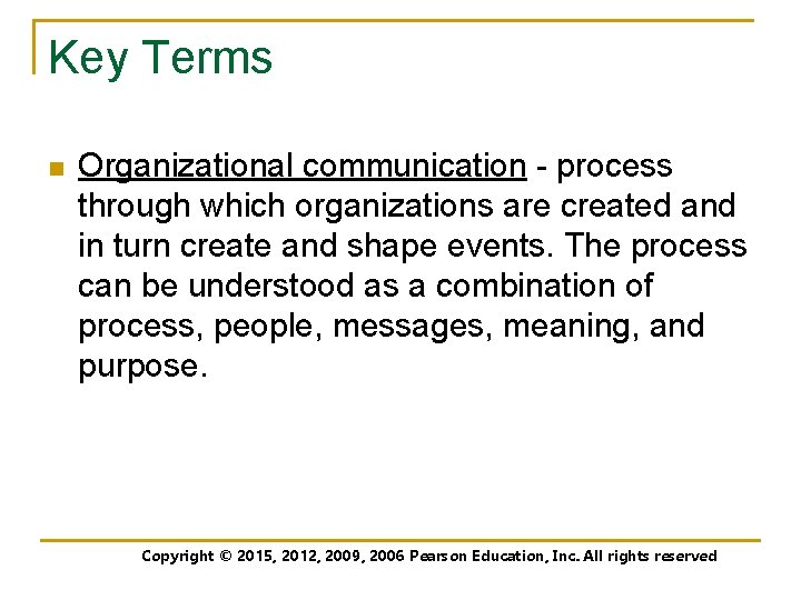Key Terms n Organizational communication - process through which organizations are created and in