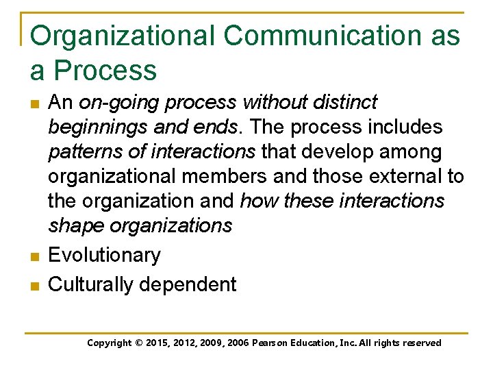 Organizational Communication as a Process n n n An on-going process without distinct beginnings