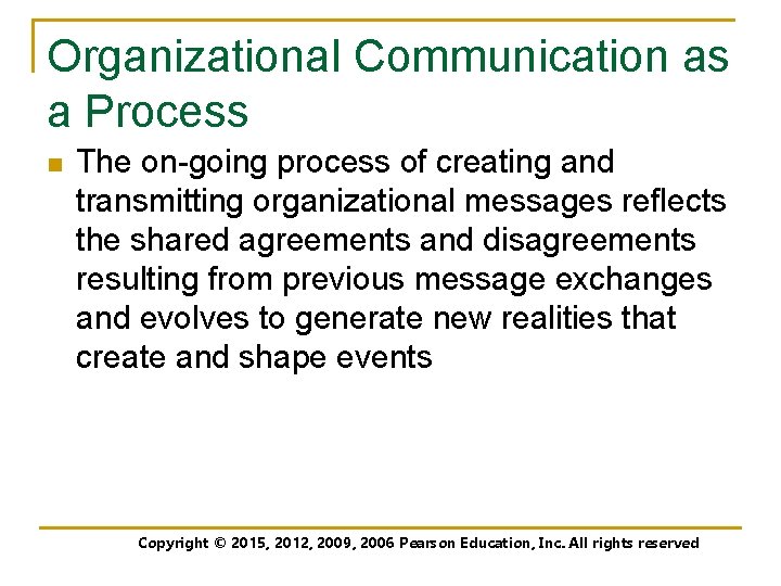 Organizational Communication as a Process n The on-going process of creating and transmitting organizational