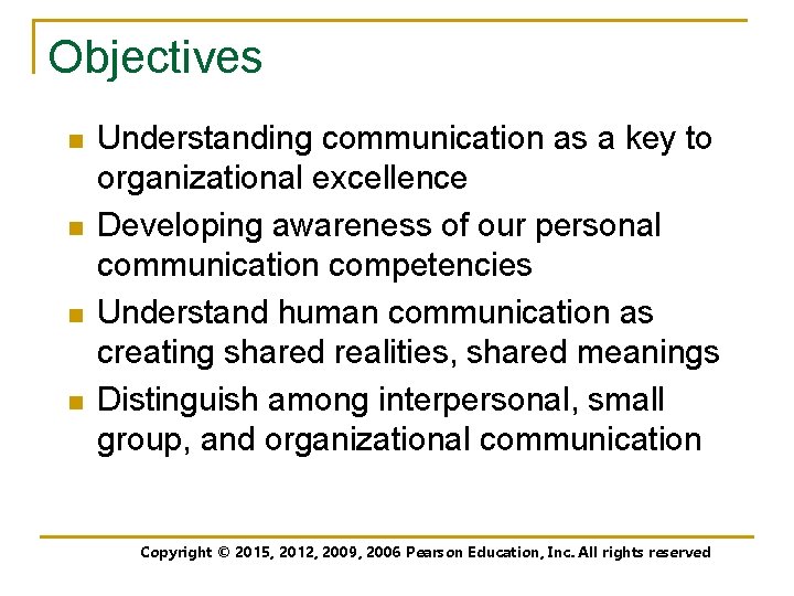 Objectives n n Understanding communication as a key to organizational excellence Developing awareness of