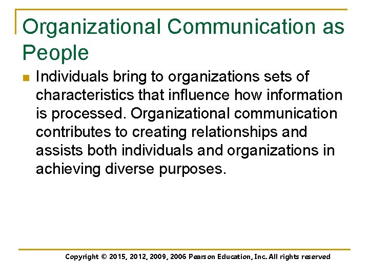 Organizational Communication as People n Individuals bring to organizations sets of characteristics that influence