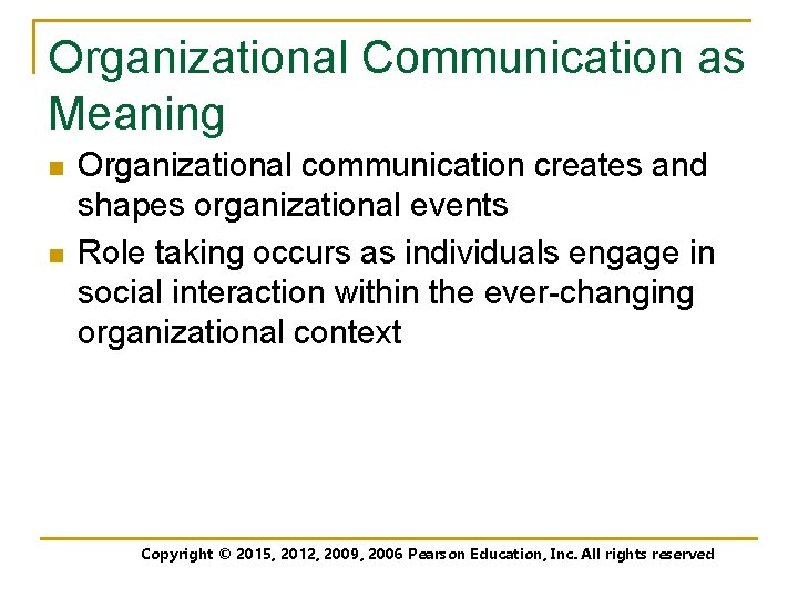 Organizational Communication as Meaning n n Organizational communication creates and shapes organizational events Role