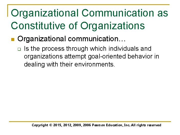 Organizational Communication as Constitutive of Organizations n Organizational communication… q Is the process through