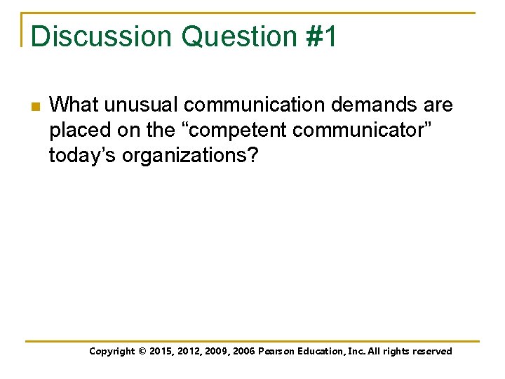 Discussion Question #1 n What unusual communication demands are placed on the “competent communicator”