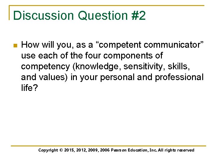 Discussion Question #2 n How will you, as a “competent communicator” use each of