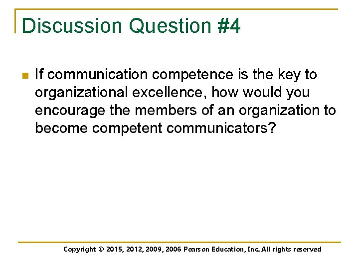 Discussion Question #4 n If communication competence is the key to organizational excellence, how