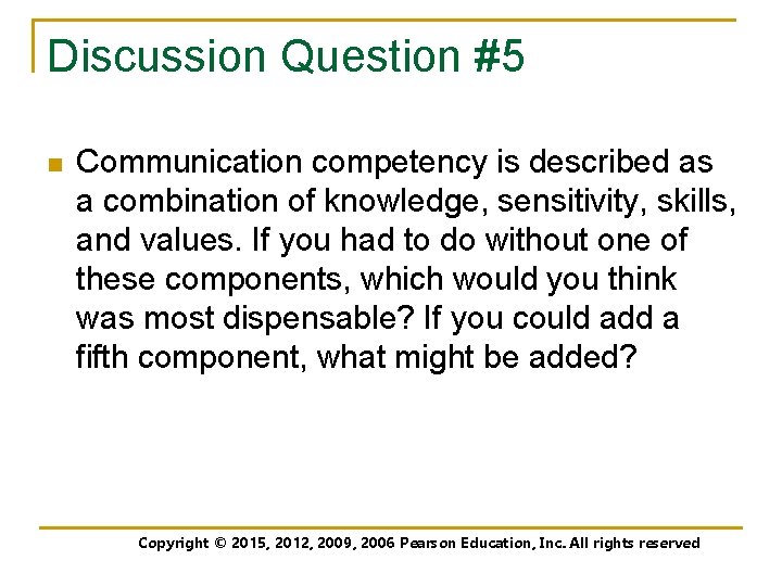 Discussion Question #5 n Communication competency is described as a combination of knowledge, sensitivity,