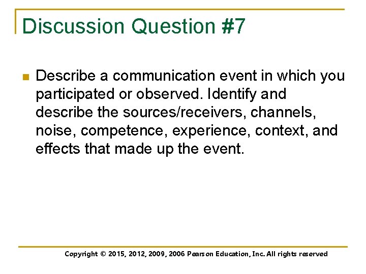 Discussion Question #7 n Describe a communication event in which you participated or observed.