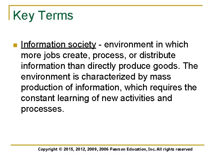 Key Terms n Information society - environment in which more jobs create, process, or