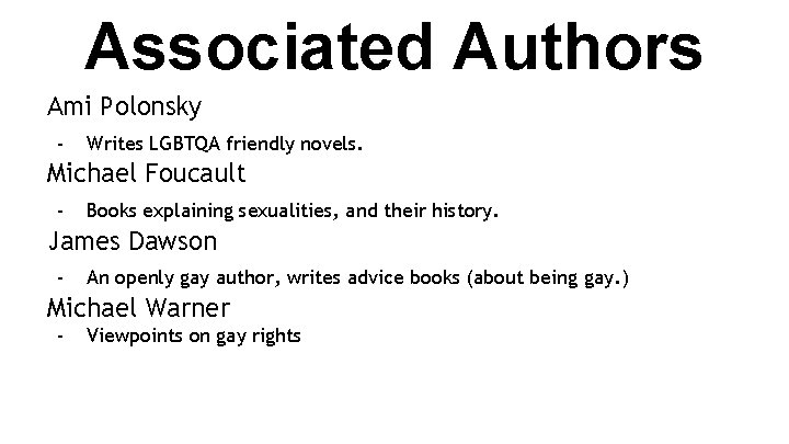Associated Authors Ami Polonsky - Writes LGBTQA friendly novels. Michael Foucault - Books explaining