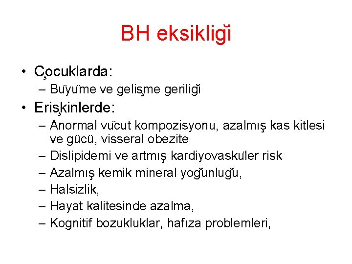 BH eksiklig i • C ocuklarda: – Bu yu me ve gelis me gerilig BH eksiklig i • C ocuklarda: – Bu yu me ve gelis me gerilig
