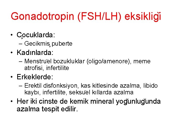 Gonadotropin (FSH/LH) eksiklig i • C ocuklarda: – Gecikmis puberte • Kadınlarda: – Menstru Gonadotropin (FSH/LH) eksiklig i • C ocuklarda: – Gecikmis puberte • Kadınlarda: – Menstru