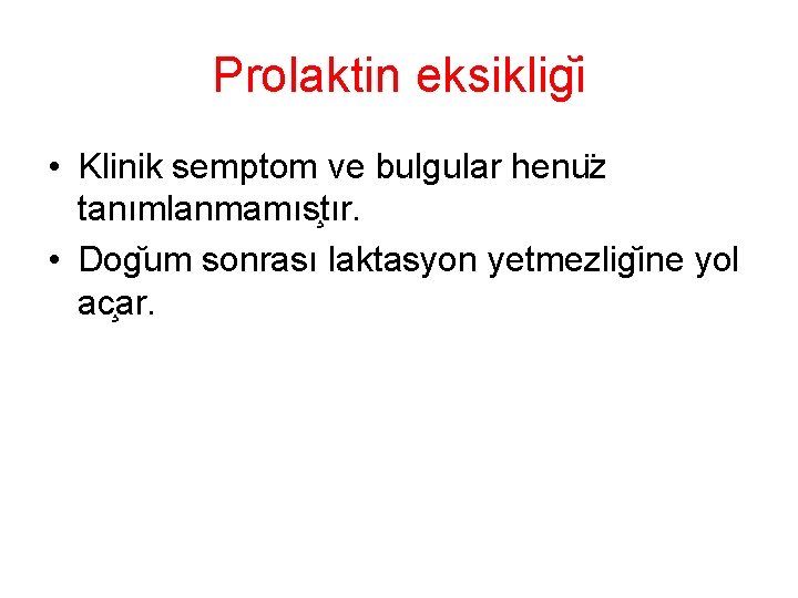 Prolaktin eksiklig i • Klinik semptom ve bulgular henu z tanımlanmamıs tır. • Dog Prolaktin eksiklig i • Klinik semptom ve bulgular henu z tanımlanmamıs tır. • Dog