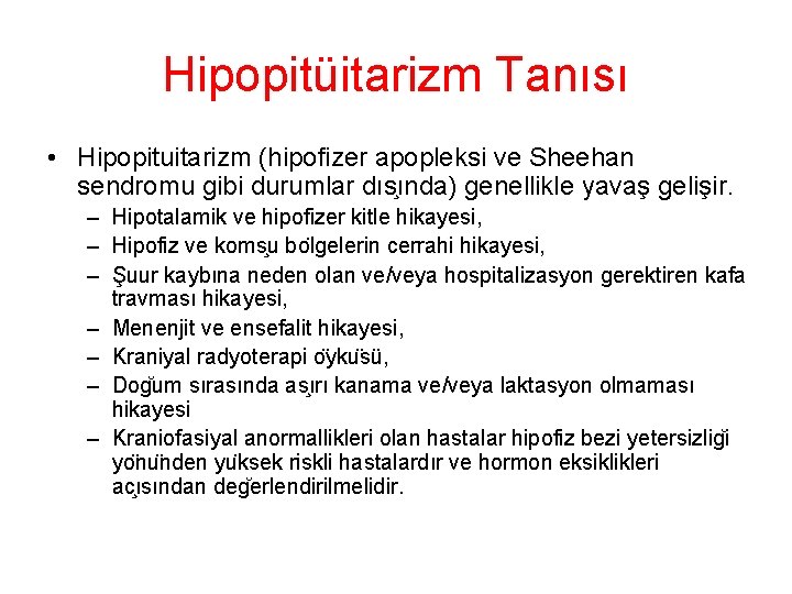 Hipopitüitarizm Tanısı • Hipopituitarizm (hipofizer apopleksi ve Sheehan sendromu gibi durumlar dıs ında) genellikle Hipopitüitarizm Tanısı • Hipopituitarizm (hipofizer apopleksi ve Sheehan sendromu gibi durumlar dıs ında) genellikle