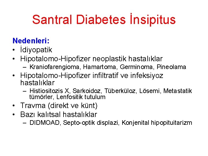 Santral Diabetes İnsipitus Nedenleri: • İdiyopatik • Hipotalomo-Hipofizer neoplastik hastalıklar – Kraniofarengioma, Hamartoma, Germinoma, Santral Diabetes İnsipitus Nedenleri: • İdiyopatik • Hipotalomo-Hipofizer neoplastik hastalıklar – Kraniofarengioma, Hamartoma, Germinoma,